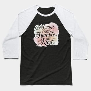 Always Stay Humble And Kind Baseball T-Shirt